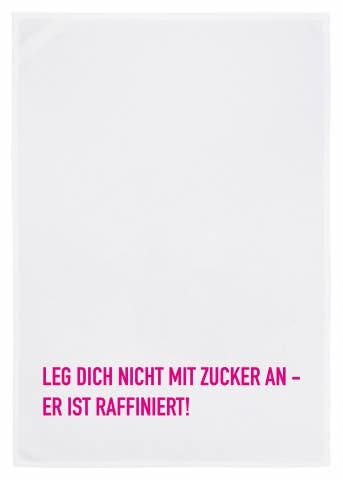 Geschirrtuch weiss, LEG DICH NICHT MIT ZUCKER AN - ER IST RAFFINIERT!